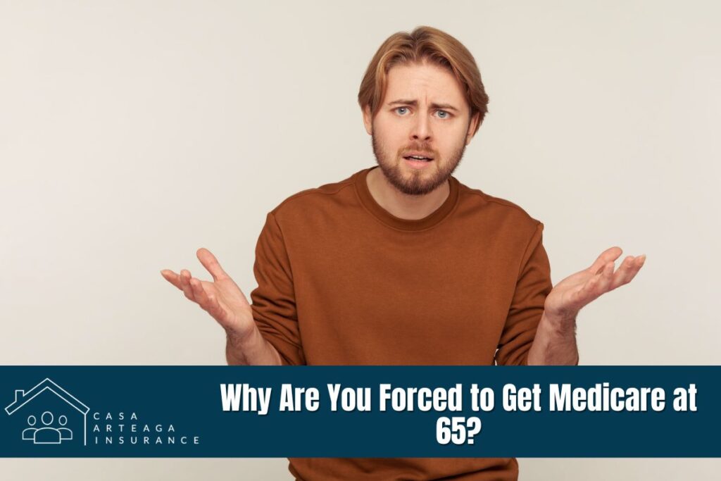 Why Are You Forced to Get Medicare at 65